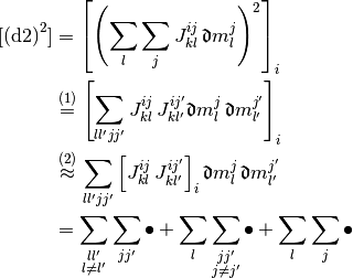 [\text{(d2)}^2]
& =
  \left[ \left(
    \sum_l \sum_j J_{kl}^{ij} \, \Devi m_l^j
  \right)^2 \right]_i
\\
& \overset{(1)} =
  \left[
    \sum_{ll'jj'}
    J_{kl}^{ij} \, J_{kl'}^{ij'}
    \Devi m_l^j \, \Devi m_{l'}^{j'}
  \right]_i
\\
& \overset{(2)} \approx
  \sum_{ll'jj'}
  \left[
    J_{kl}^{ij} \, J_{kl'}^{ij'}
  \right]_i
  \Devi m_l^j \, \Devi m_{l'}^{j'}
\\
& =
  \sum_{\substack{ll' \\ l \neq l'}}
  \sum_{jj'}
  \bullet
  +
  \sum_l
  \sum_{\substack{jj' \\ j \neq j'}}
  \bullet
  +
  \sum_l
  \sum_j
  \bullet