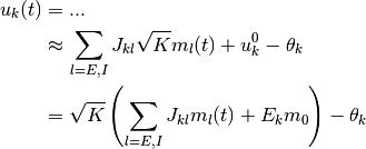 u_k(t)
& = ...
\\
& \approx
  \sum_{l = E, I} J_{kl} \sqrt K m_l(t)
  + u_k^0 - \theta_k
\\
& =
  \sqrt K \left(
    \sum_{l = E, I} J_{kl} m_l(t) + E_k m_0
  \right)
  - \theta_k