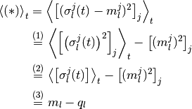 \Avg{(*)}_t
& =
  \Avg{
  \left[
    (\sigma_l^j(t) - m_l^j)^2
  \right]_j
  }_t
\\
& \overset{(1)} =
  \Avg{
  \left[
    \left( \sigma_l^j(t) \right)^2
  \right]_j
  }_t
  -
  \left[
    (m_l^j)^2
  \right]_j
\\
& \overset{(2)} =
  \Avg{\PAvg{
    \sigma_l^j(t)
  }}_t
  -
  \left[
    (m_l^j)^2
  \right]_j
\\
&  \overset{(3)} =
  m_l - q_l