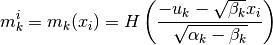 m_k^i = m_k(x_i) = H \left(
  \frac{-u_k - \sqrt{\beta_k} x_i}{\sqrt{\alpha_k - \beta_k}}
\right)