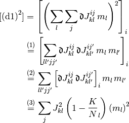 [\text{(d1)}^2]
& =
  \left[ \left(
    \sum_l \sum_j \Devi J_{kl}^{ij} \, m_l
  \right)^2 \right]_i
\\
& \overset{(1)} =
  \left[
    \sum_{ll'jj'}
    \Devi J_{kl}^{ij} \, \Devi J_{kl'}^{ij'}
    \, m_l \, m_{l'}
  \right]_i
\\
& \overset{(2)} =
  \sum_{ll'jj'}
  \left[
    \Devi J_{kl}^{ij} \, \Devi J_{kl'}^{ij'}
  \right]_i
  m_l \, m_{l'}
\\
& \overset{(3)} =
  \sum_j
  J_{kl}^2 \left(1 - \frac K N_l \right)
  \left( m_l \right)^2