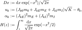 Dx & := \D x \exp(-x^2) / \sqrt{2 \pi}
\\
u_k
& := (J_{k0} m_0 + J_{kE} m_E + J_{kI} m_I) \sqrt K - \theta_k,
\\
\alpha_k
& := (J_{kE})^2 m_E + (J_{kI})^2 m_I
\\
H(z)
& := \int_z^\infty \frac{\D x}{\sqrt{2 \pi}} \exp(- x^2 / 2)