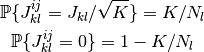 \Prob \{ J_{kl}^{ij} = J_{kl}/\sqrt K \} = K/N_l

\Prob \{ J_{kl}^{ij} = 0 \} = 1 - K/N_l