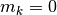 m_k = 0