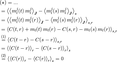 & (\star) = ...
\\
& =
  \Avg{
    \AvgJ{m_l^j(t) \, m_l^j} -
    \AvgJ{m_l^j(s) \, m_l^j}
  }_s
\\
& =
  \Avg{
    \AvgJ{m_l^j(t) \, m_l^j(r)} -
    \AvgJ{m_l^j(s) \, m_l^j(r)}
  }_{s,r}
\\
& =
  \Avg{
    C(t, r) + m_l(t) \, m_l(r) -
    C(s, r) - m_l(s) \, m_l(r)
  }_{s,r}
\\
& \overset{(1)} =
  \Avg{
    C(t - r) - C(s - r)
  }_{s,r}
\\
& =
  \Avg{\Avg{C(t - r)}_r - \Avg{C(s - r)}_r}_s
\\
& \overset{(2)} =
  \Avg{\Avg{C(r)}_r - \Avg{C(r)}_r}_s
  = 0