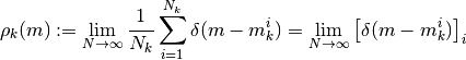 \rho_k(m)
:= \lim_{N \to \infty} \frac{1}{N_k} \sum_{i=1}^{N_k} \delta(m - m_k^i)
= \lim_{N \to \infty} \PAvg{\delta(m - m_k^i)}_i
