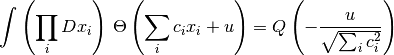 \int \left( \prod_i Dx_i \right) \,
\Theta \left( \sum_i c_i x_i + u \right)
=
Q \left( - \frac{u}{\sqrt{\sum_i c_i^2}} \right)
