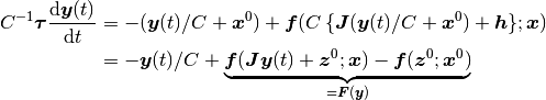 C^{-1} \bm \tau \frac{\D \bm y(t)}{\D t}
& =
  - (\bm y(t) / C + \bm x^0)
  + \bm f(C \, \{\bm J (\bm y(t) / C + \bm x^0) + \bm h\}; \bm x)
\\
& =
  - \bm y(t) / C
  + \underbrace{
        \bm f(\bm J \bm y(t) + \bm z^0; \bm x)
      - \bm f(\bm z^0; \bm x^0)
    }_{= \bm F(\bm y)}