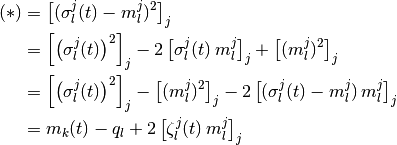 (*)
& =
  \PAvg{
    (\sigma_l^j(t) - m_l^j)^2
  }_j
\\
& =
  \PAvg{
    \left( \sigma_l^j(t) \right)^2
  }_j
  -
  2
  \PAvg{
    \sigma_l^j(t) \,
    m_l^j
  }_j
  +
  \PAvg{
    (m_l^j)^2
  }_j
\\
& =
  \PAvg{
    \left( \sigma_l^j(t) \right)^2
  }_j
  -
  \PAvg{
    (m_l^j)^2
  }_j
  -
  2
  \PAvg{
    (\sigma_l^j(t) - m_l^j) \,
    m_l^j
  }_j
\\
& =
  m_k(t)
  -
  q_l
  +
  2
  \PAvg{
    \zeta_l^j(t) \,
    m_l^j
  }_j