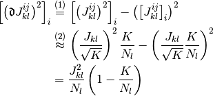 \left[\left(
  \Devi J_{kl}^{ij}
\right)^2 \right]_i
& \overset{(1)} =
  \left[\left(
    J_{kl}^{ij}
  \right)^2 \right]_i
  -
  \left( \left[
    J_{kl}^{ij}
  \right]_i \right)^2
\\
& \overset{(2)} \approx
  \left(
    \frac{J_{kl}}{\sqrt K}
  \right)^2
  \frac{K}{N_l}
  -
  \left(
    \frac{J_{kl}}{\sqrt K}
    \frac{K}{N_l}
  \right)^2
\\
& =
  \frac{J_{kl}^2}{N_l}
  \left(
    1 - \frac{K}{N_l}
  \right)