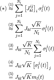 (*)
& \overset{(1)} \approx
  \sum_{j=1}^{N_l}
  \left[
    J_{kl}^{ij}
  \right]_i
  \sigma_l^j(t)
\\
& \overset{(2)} \approx
  \sum_{j=1}^{N_l}
  J_{kl} \frac{\sqrt K}{N_l}
  \sigma_l^j(t)
\\
& \overset{(3)} =
  J_{kl} \frac{\sqrt K}{N_l}
  \sum_{j=1}^{N_l}
  \sigma_l^j(t)
\\
& \overset{(4)} =
  J_{kl} \sqrt K
  \left[
    \sigma_l^j(t)
  \right]_j
\\
& \overset{(5)} =
  J_{kl} \sqrt K m_l(t)