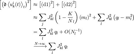 \left[
\left(
  \Devi \Avg{u_k^i(t)}_t
\right)^2
\right]
& \approx
  \left[
    \text{(d1)}^2
  \right]
  +
  \left[
    \text{(d2)}^2
  \right]
\\
& \approx
  \sum_j
  J_{kl}^2 \left(1 - \frac K N_l \right)
  \left( m_l \right)^2
  +
  \sum_l
  J_{kl}^2
  \left(
    q_l - m_l^2
  \right)
\\
& =
  \sum_l J_{kl}^2 \, q_l
  + O(N_l^{-1})
\\
& \xrightarrow{N \to \infty}
  \sum_l J_{kl}^2 \, q_l