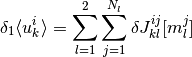 \delta_1 \langle u_k^i \rangle
= \sum_{l=1}^2 \sum_{j=1}^{N_l} \delta J_{kl}^{ij} [m_l^j]