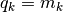 q_k = m_k
